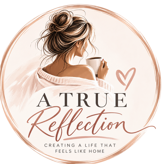 A True Reflection - Creating a life that feels like home
